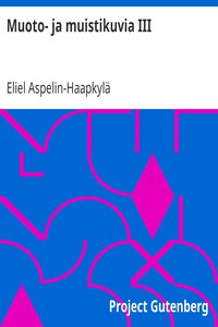 Muoto- ja muistikuvia III by Eliel Aspelin-Haapkylä