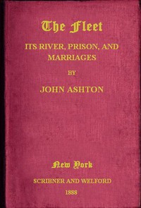 The Fleet: Its Rivers, Prison, and Marriages by John Ashton