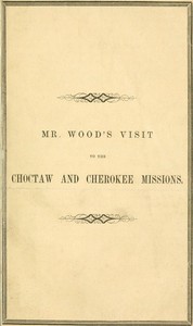 Report of Mr. Wood's Visit to the Choctaw and Cherokee Missions. 1855 by Wood