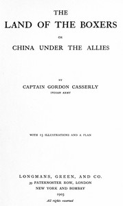 The Land of the Boxers; or, China under the Allies by Gordon Casserly