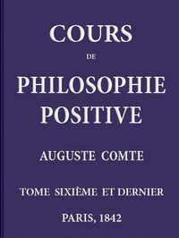 Cours de philosophie positive. (6/6) by Auguste Comte