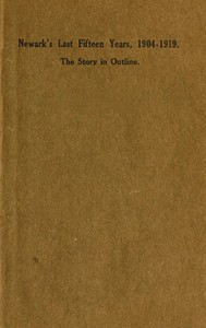 Newark's Last Fifteen Years, 1904-1919. The Story in Outline