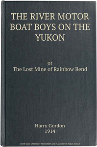 The River Motor Boat Boys on the Yukon: The Lost Mine of Rainbow Bend by Gordon