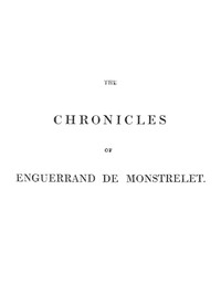 The Chronicles of Enguerrand de Monstrelet, Vol. 01 [of 13] by Monstrelet