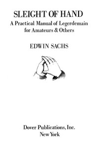 Sleight of Hand: A Practical Manual of Legerdemain for Amateurs &amp; Others by Sachs