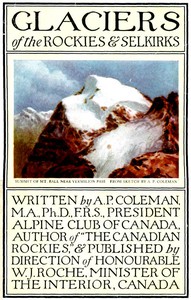 Glaciers of the Rockies and Selkirks, 2nd. ed. by A. P. Coleman