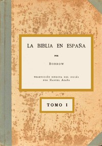 La Biblia en España, Tomo I (de 3) by George Borrow