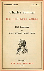 Charles Sumner: his complete works, volume 20 (of 20) by Charles Sumner