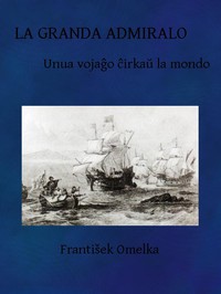 La Granda Admiralo: Unua vojaĝo ĉirkaŭ la mondo by František Omelka