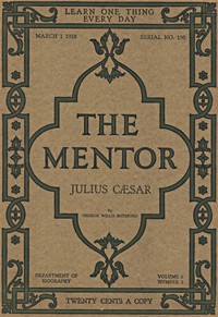 The Mentor: Julius Cæsar, Vol. 6, Num. 2, Serial No. 150, March 1, 1918 by Botsford