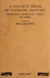 Source Book of London History, from the earliest times to 1800 by P. Meadows