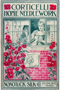 Corticelli Home Needlework, 1898: A Manual of Art, Embroidery and Knitting