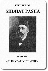 The life of Midhat Pasha; a record of his services, political reforms,