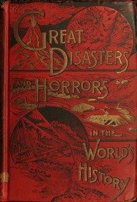 Great Disasters and Horrors in the World's History by Allen Howard Godbey