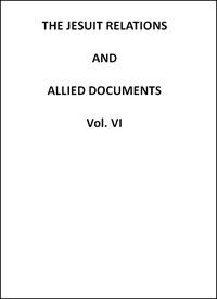 The Jesuit Relations and Allied Documents, Vol. 6: Quebec, 1633-1634 by Thwaites