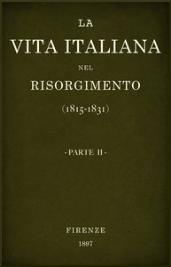 La vita Italiana nel Risorgimento (1815-1831), parte 2 by Various