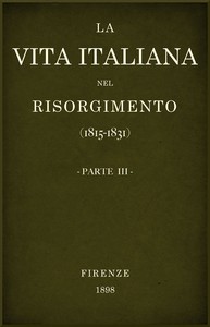 La vita Italiana nel Risorgimento (1815-1831), parte 3 by Various