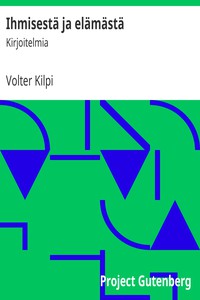 Ihmisestä ja elämästä: Kirjoitelmia by Volter Kilpi