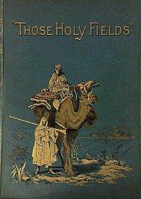 "Those Holy Fields." Palestine, Illustrated by Pen and Pencil by Samuel Manning