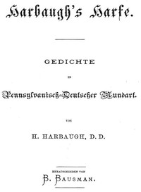 Harbaugh's Harfe: Gedichte in Pennsylvanisch-Deutscher Mundart by Henry Harbaugh