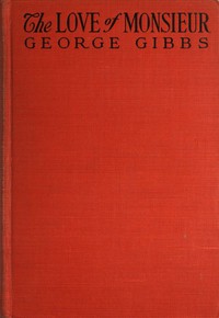 The Love of Monsieur by George Gibbs