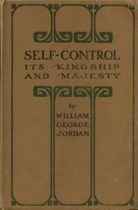 Self-Control, Its Kingship and Majesty by William George Jordan