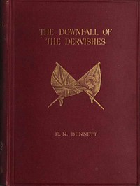 The Downfall of the Dervishes; or, The Avenging of Gordon by Bennett