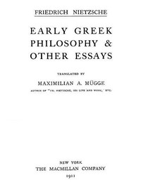 Early Greek Philosophy &amp; Other Essays by Friedrich Wilhelm Nietzsche