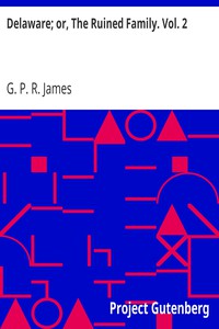 Delaware; or, The Ruined Family. Vol. 2 by G. P. R. James