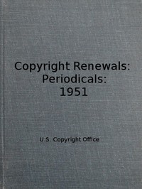 Copyright Renewals: Periodicals: 1951 by Library of Congress. Copyright Office