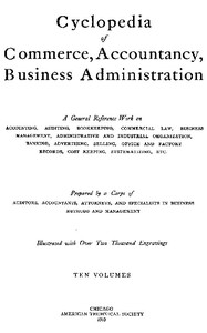 Cyclopedia of Commerce, Accountancy, Business Administration, v. 05 (of 10)