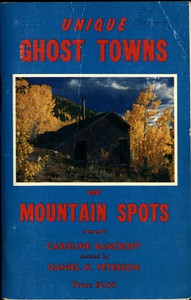 Unique Ghost Towns and Mountain Spots by Caroline Bancroft