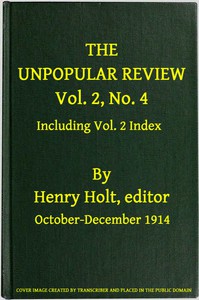 The Unpopular Review, Vol. 2, No. 4, October-December 1914, including Vol. 2