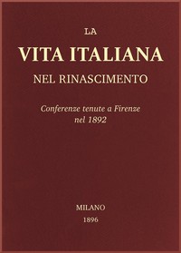 La vita Italiana nel Rinascimento: Conferenze tenute a Firenze nel 1892 by Biagi et al.