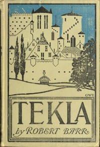 Tekla: A Romance of Love and War by Robert Barr