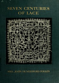 Seven Centuries of Lace by Maria Margaret Pollen