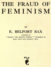 The Fraud of Feminism by Ernest Belfort Bax