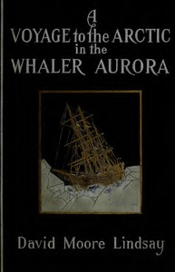 A Voyage to the Arctic in the Whaler Aurora by David Moore Lindsay