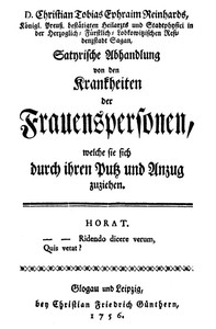 Satyrische Abhandlung von den Krankheiten der Frauenspersonen, welche sie sich