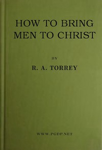 How to bring men to Christ by R. A. Torrey