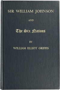 Sir William Johnson and the Six Nations by William Elliot Griffis