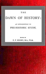 The Dawn of History: An Introduction to Pre-Historic Study by C. F. Keary