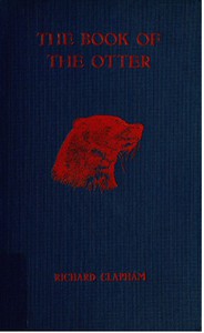 The Book of the Otter: A manual for sportsmen and naturalists by Richard Clapham