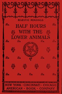 Half Hours with the Lower Animals by Charles Frederick Holder