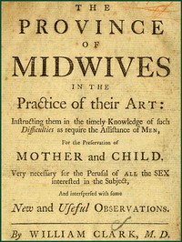 The Province of Midwives in the Practice of their Art by William Clark