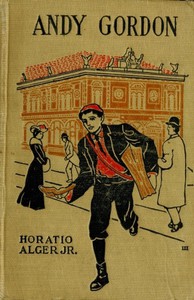 Andy Gordon; Or, The Fortunes of A Young Janitor by Jr. Horatio Alger