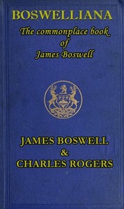 Boswelliana: The Commonplace Book of James Boswell, with a Memoir and