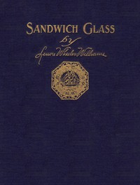 Sandwich Glass: A Technical Book for Collectors by Lenore Wheeler Williams