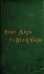 Home Arts for Old and Young by Caroline L. Smith