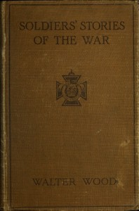 Soldiers' Stories of the War by Walter Wood and A. C. Michael